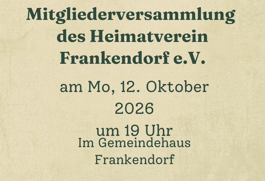 Einladung des Heimatvereins Frankendorf zur Mitgliederversammlung am Montag, 12. Oktober 2026, um 19 Uhr im Gemeindehaus Frankendorf. Rückmeldung erbeten bis 8. Oktober 2026.